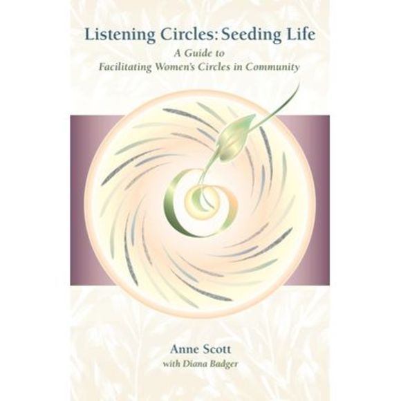 Listening Circles, Seeding Life: A Guide to Facilitating Women's Circles in Comm - Picture 1 of 1